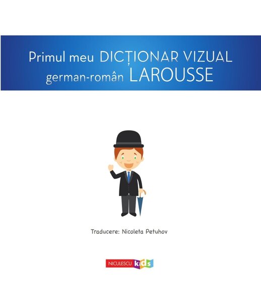 Primul meu dictionar vizual german-roman LAROUSSE Autor(i):